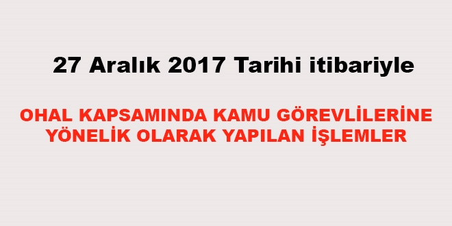 27 Aralık 2017 tarihi itibariyle haklarında işlem yapılan kamu personeli