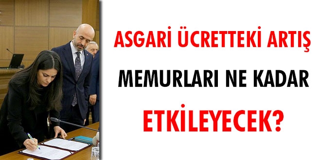 Asgari ücretteki artış, memurları ne kadar etkileyecek?