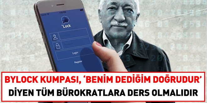 Bylock kumpas, benim dediim doru diyen tm brokratlara ders olmaldr