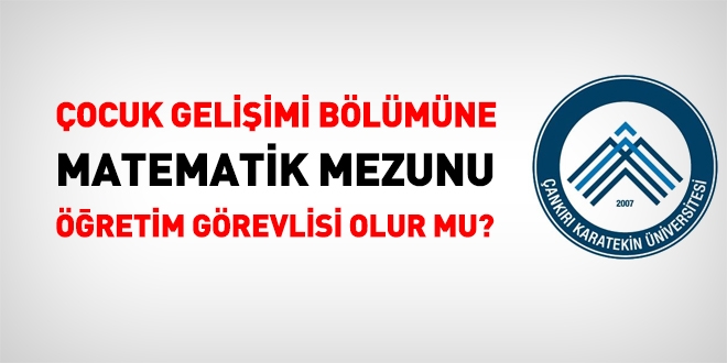 Çocuk gelişimi bölümüne, matematik mezunu öğretim görevlisi olur mu?