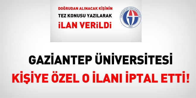 Gaziantep Üniversitesi, kişiye özel o ilanı iptal etti