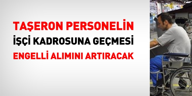 Taşeron işçilerin kadroya geçmesi engelli alımını artıracak