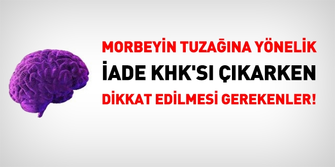 FET'nn Morbeyin tuzana ynelik iade KHK'snda dikkat edilmesi gerekenler!