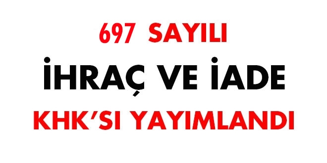 697 sayılı İhraç ve iade KHK'sı yayımlandı
