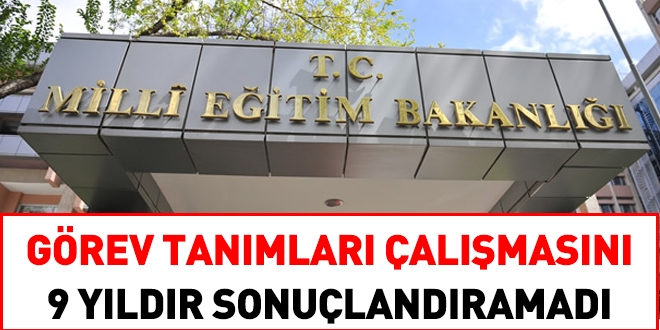 MEB, görev tanımlarını 9 yıldır sonuçlandıramadı