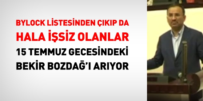 Bylock listesinden çıkıp da hala işsiz kalanlar, 15 Temmuz gecesindeki Bekir Bozdağ'ı arıyor