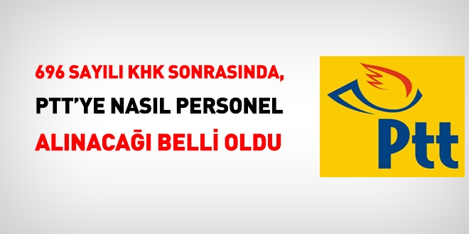 696 sayl KHK sonrasnda PTT'ye nasl personel alnaca belli oldu