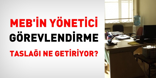 MEB'in yönetici görevlendirme taslağı ne getiriyor?
