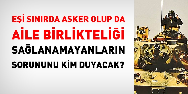 Ei snrda asker olanlarn nakil talebi karlanamyor