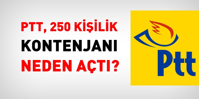 PTT, 250 kişlik kontenjanı neden açtı?