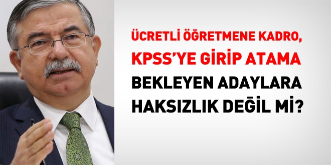 Ücretli öğretmene kadro, KPSS'ye grip atama bekleyenlere haksızlık değil mi?