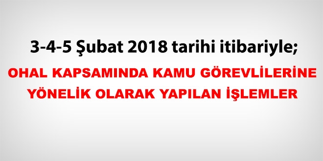 3-4-5 ubat  2018 tarihi itibariyle haklarnda ilem yaplan kamu personeli