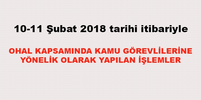 10-11 Şubat 2018 tarihi itibariyle haklarında işlem yapılan kamu personeli