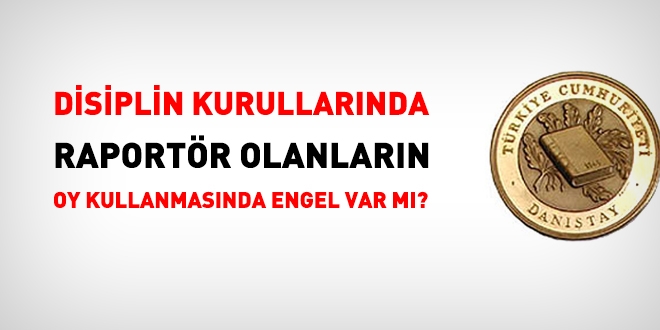 Disiplin kurullarında, raportör olanların oy kullanmasında engel var mı?