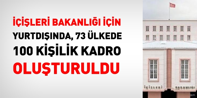 İçişleri Bakanlığı için yurtdışında 73 ülkede 100 kişilik kadro oluşturuldu