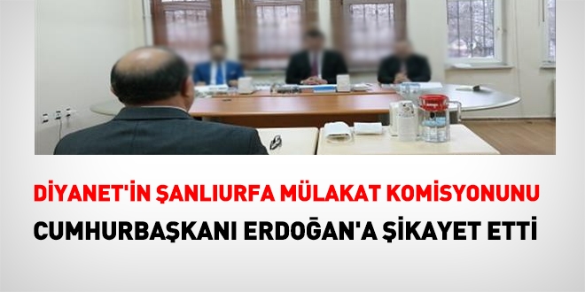 Diyanet'in anlurfa mlakat komisyonunu, Cumhurbakan Erdoan'a ikayet etti