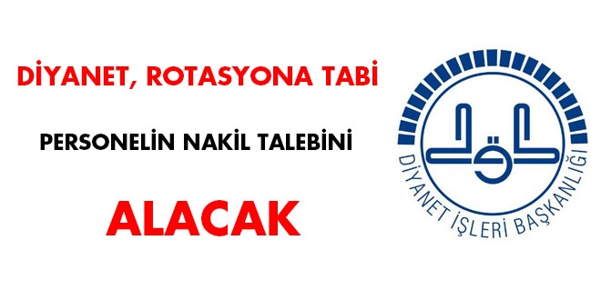 Diyanet, rotasyona tabi personelin nakil talebini alacak