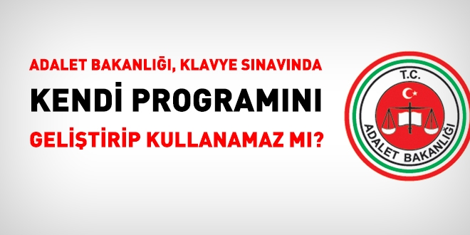 Adalet Bakanlığı, zabıt katipliği kılavye sınavında kendi programını geliştirip kullanamaz mı?