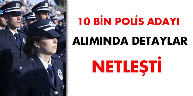 10 bin polis aday almnda detaylar netleti