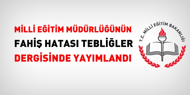Milli eğitim müdürlüğünün fahiş hatası Tebliğler Dergisiyle ortaya çıktı