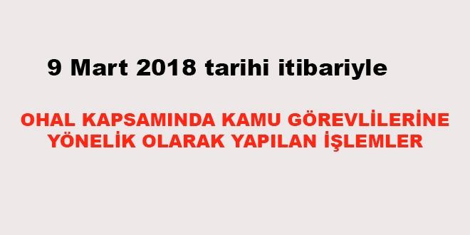 9 Mart 2018 tarihi itibariyle haklarnda ilem yaplan kamu personeli