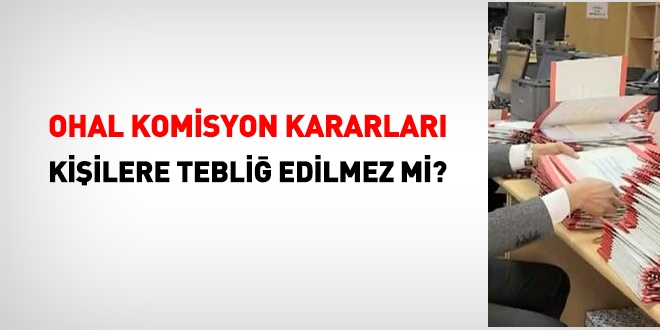 OHAL Komisyon kararları kişilere tebliğ edilmez mi?