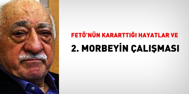 FETÖ'nün kararttığı hayatlar ve II. Morbeyin çalışması