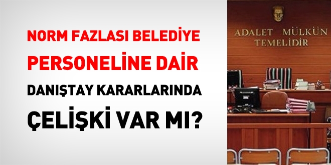 Norm fazlası belediye personeline dair Danıştay kararlarında çelişki var mı?