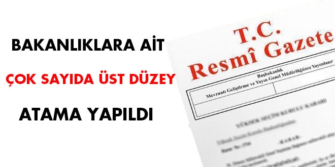 Bakanlıklara ait çok sayıda üst düzey atama yapıldı
