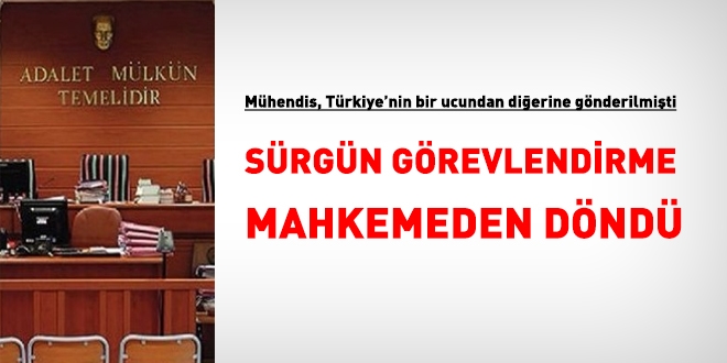 Mhendisin rnak'a srgn grevlendirmesi mahkemeden dnd