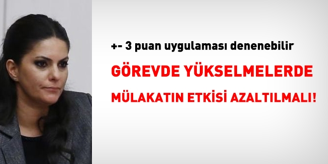Görevde yükselmelerde mülakatın etkisi azaltılmalı!