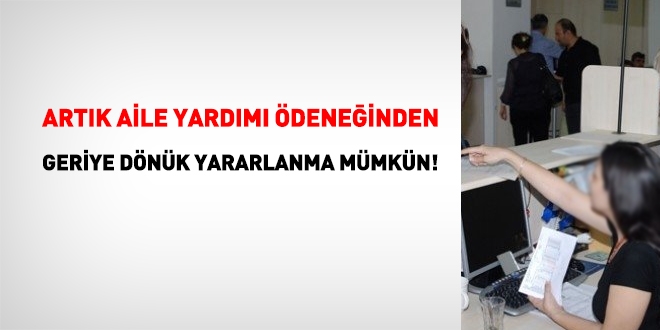 Artık aile yardımı ödeneğinden geriye dönük olarak yararlanmak mümkün!
