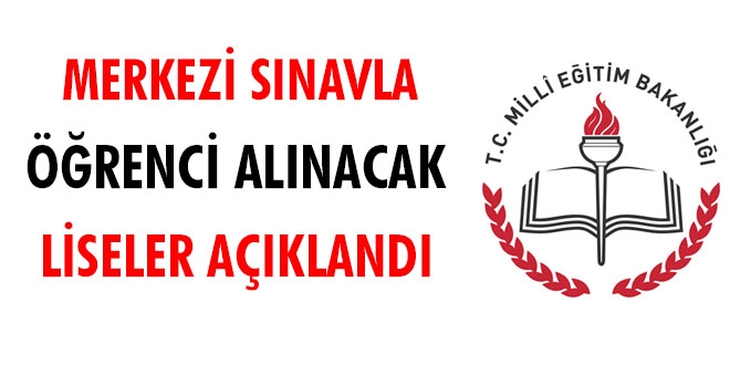 Merkezi sınavla öğrenci alınacak liseler açıklandı