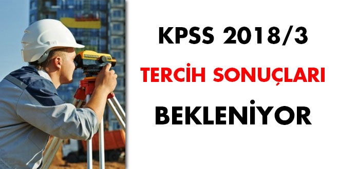KPSS 2018/3 tercih sonuçları bekleniyor