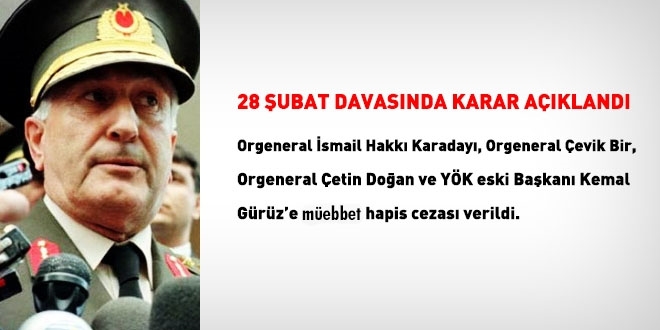 28 ubat davasnda karar akland. evik Bir ve Karaday'ya mebbet