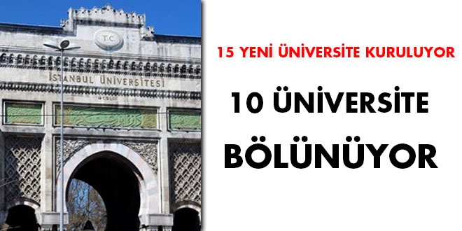 15 yeni üniversite kuruluyor... 10 üniversite bölünüyor