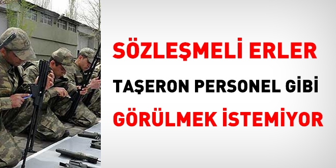 Sözleşmeli erler, taşeron personel gibi görülmekten rahatsız!