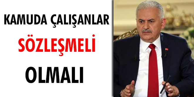 Başbakan Yıldırım: Kamuda çalışanlar sözleşmeli olmalı