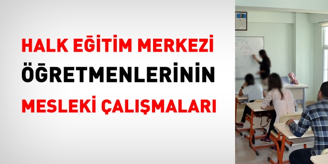 Halk eğitim merkezleri öğretmenlerinin mesleki çalışmaları yönetmelikle düzenlendi