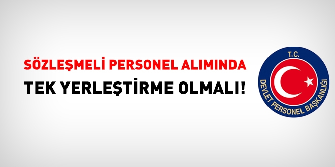 Sözleşmeli personel alımında tek yerleştirme olmalı!