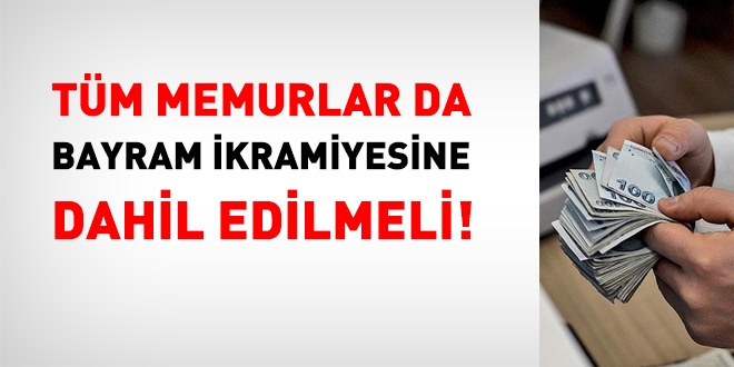 Tüm kamu personeli de, bayram ikramiyesi düzenlemesine dahil edilmeli