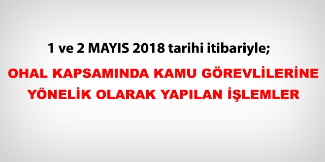 1 ve 2 Mays 2018 tarihleri itibariyle haklarnda ilem yaplan kamu personeli
