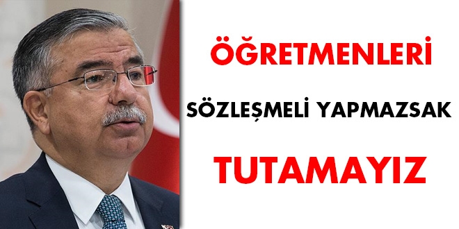 'Öğretmenleri sözleşmeli yapmazsak tutamayız'