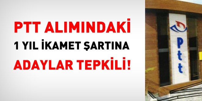 PTT alımındaki 1 yıl ikamet şartına tepki var