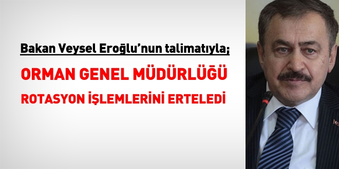 Bakan Eroğlu'nun talimatıyla OGM'de rotasyon işlemleri ertelendi