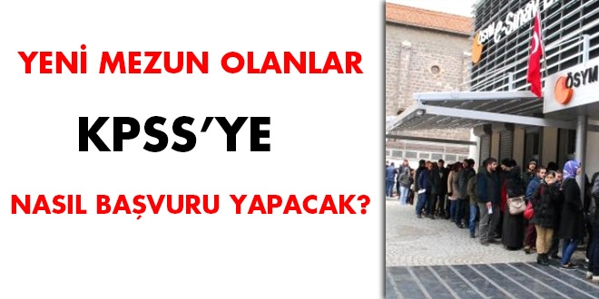 Yeni mezun olanlar KPSS'ye nasıl başvuru yapacak?