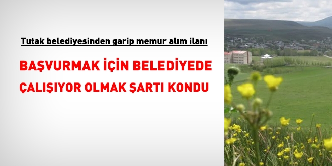 Tutak Belediyesinden garip memur alım ilanı: Başvuru için belediyede çalışıyor olma şartı