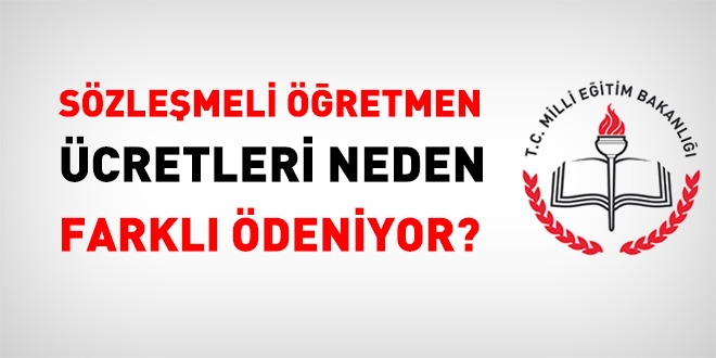 Sözleşmeli öğretmen maaşları neden farklı ödeniyor?
