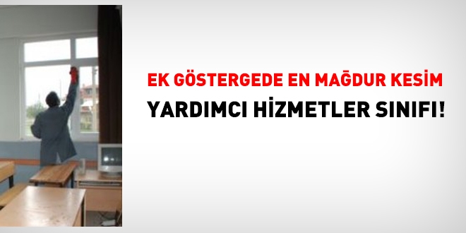 Ek göstergeden en çok mağdur olan yardımcı hizmetler sınıfı da çalışmaya dahil edilmeli!