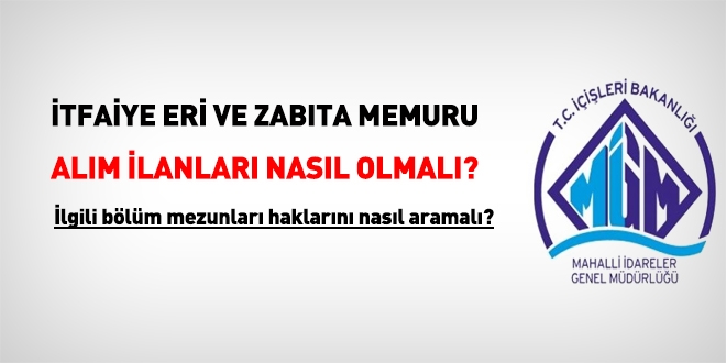 İtfaiye eri ve zabıta memuru alım ilanları nasıl olmalı?